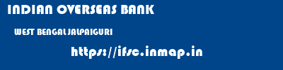 INDIAN OVERSEAS BANK  WEST BENGAL JALPAIGURI    ifsc code
